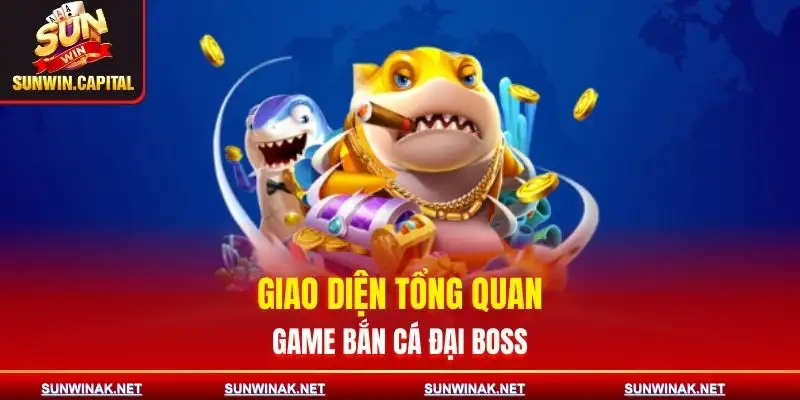 ban-ca-dai-boss-tong-quan