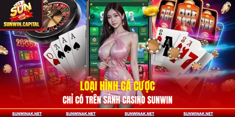 casino-sunwin-loai-hinh-ca-cuoc
