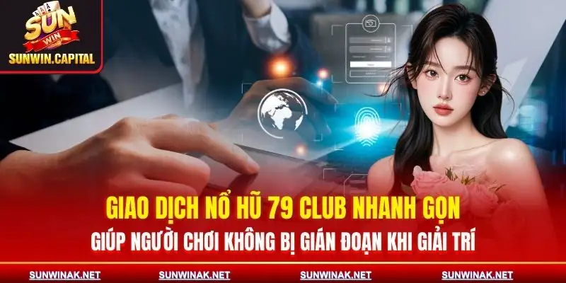 Nổ Hũ 79 Club | Cơ Hội Trúng Thưởng Lớn, Nhận Quà Khủng 3 no-hu-79-club-giao-dich-nhanh-gon