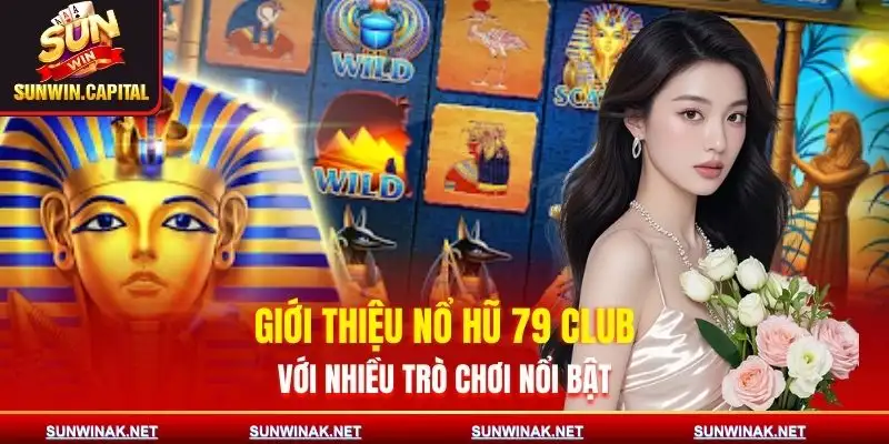 Nổ Hũ 79 Club | Cơ Hội Trúng Thưởng Lớn, Nhận Quà Khủng 2 no-hu-79-club-gioi-thieu